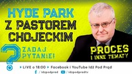 HYDE PARK z Pastorem Chojeckim.  Proces i inne tematy