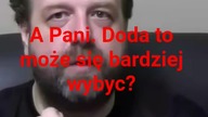 a Pani Doda to może się bardziej wybić?
