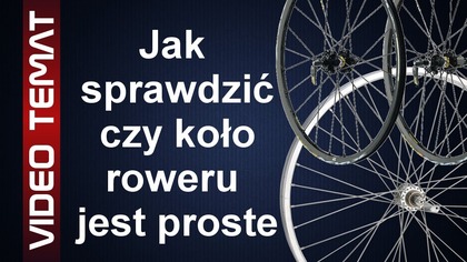 Jak sprawdzić czy koło roweru jest proste - krzywe