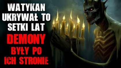 Watykan ukrywał to setki lat...  Demony były po ich stronie - CreepyPasta