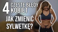 Jak zmienić swoją sylwetkę? 4 częste błędy kobiet.