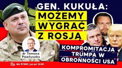 Gen.  Kukuła: Możemy wygrać z Rosją! Kompromitacja Trumpa w obronności USA | IPP