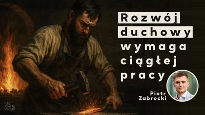 Rozwój duchowy wymaga ciągłej pracy - Piotr Zabrocki