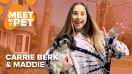 CARRIE BERK | Maddie is the love of my life! | Meet My Pet