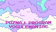 POZNAJ PROGRAM VOGULEMANIAC!