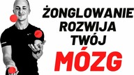 ŻONGLOWANIE sprawi, że będziesz MĄDRZEJSZY