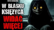 W blasku księżyca widać więcej | Creepypasta Historie z lektorem