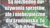 Są niezbędne do używania sprzętów, ale i niebezpieczne dla środowiska.  To ich dzień