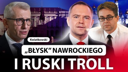 KŁOPOTY Z NAWROCKIM I KANDYDAT Z ROSYJSKIM WSPARCIEM.  KWIATKOWSKI OSTRO: W GŁOWIE NIE MA WIELE