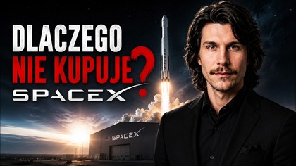 Dlaczego ja nie kupuje SpaceX?