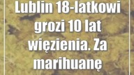 Lublin: 18-latkowi grozi 10 lat więzienia.  Za marihuanę