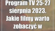 Program TV 25-27 sierpnia 2023.  Jakie filmy warto zobaczyć w telewizji?