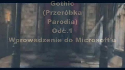 Gothic (Przeróbka,Parodia) odc. 1 Wprowadzenie do Microsoftu (XLuker Reupload)