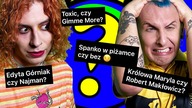 Maryla czy Makłowicz? Nago czy w piżamce? Górniak czy Najman?