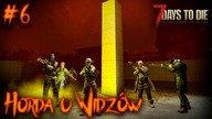 7 Days to Die Alpha 21 | HORDA NA ŚWIEŻYM POWIETRZU! | #06