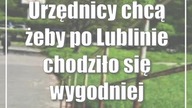 Urzędnicy chcą żeby po Lublinie chodziło się wygodniej