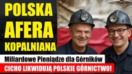 Polska Afera Kopalniana? Miliardowe Pieniądze dla Górników - Cicho likwidują Polskie górnictwo!