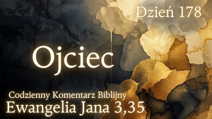 Ojciec | Ewangelia Jana 3,35 | Komentarz wers po wersie | Fabian Błaszkiewicz