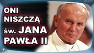 ONI NISZCZĄ sw.  JANA PAWŁA II