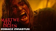 MARTWE ZŁO: OGIEŃ - zwiastun filmu
