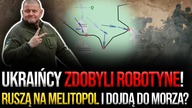 Ukraińcy wyzwolili Robotyne! Ruszą na Melitopol i dojdą do Morza Azowskiego? Gen.  Pacek