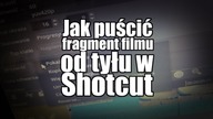 Shotcut - Jak puścić fragment filmu od tyłu.  How to reverse you video.