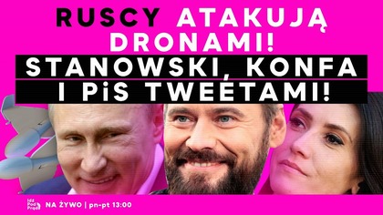 Ruscy atakują dronami! Stanowski, Konfa i PiS tweetami! | IPP