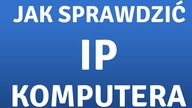 Jak sprawdzić adres IP komputera? To proste!