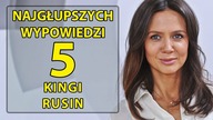 5 najgłupszych wypowiedzi Kingi Rusin.