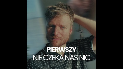 Pierwszy - Nie czeka nas nic
