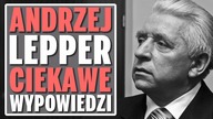 Andrzej Lepper (Samoobrona)  Ciekawe wypowiedzi.