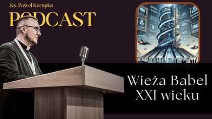 Wieża Babel XXI wieku | Ks.  Paweł Korupka | Podcast