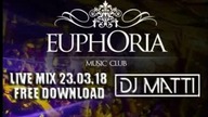 DJ MATTI LIVE MIX in # Euphoria Music Club (23. 03. 2018)