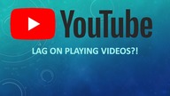 LAG on YouTube playing videos !!!