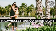 Gdzie jest największy OGRÓD ORIENTALNY w Europie ?
