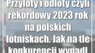 Przyloty i odloty czyli rekordowy 2023 rok na polskich lotniskach.  Jak na tle konkuren...