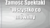 Zamość: Spektakl Wszystko co mówimy o śmierci, tak naprawdę jest o życiu