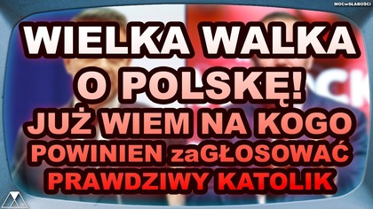WIELKA WALKA O POLSKE! JUZ WIEM NA KOGO POWINIEN zaGŁOSOWAC PRAWDZIWY KATOLIK