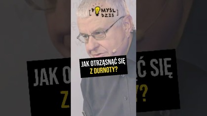  Jak otrząsnąć się z durnoty? #PomyślDziś odc.  2340