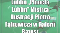Lublin: Planeta Lublin Mistrza Ilustracji Piotra Fąfrowicza w Galerii Ratusz