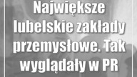 Największe lubelskie zakłady przemysłowe.  Tak wyglądały w PRL-u