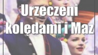 Urzeczeni kolędami i Mazowszem