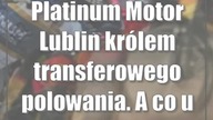 Platinum Motor Lublin królem transferowego polowania.  A co u konkurencji?