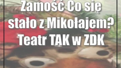 Zamość: Co się stało z Mikołajem? Teatr TAK w ZDK