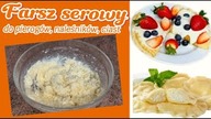 Najlepsze nadzienie serowe do naleśnik&oacute;w, pierog&oacute;w i ciast. Farsz serowy 