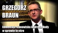 GRZEGORZ BRAUN komentuje stanowisko Andrzeja Dudy w sprawie in vitro