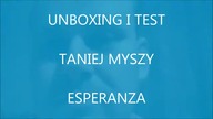 UNBOXING I TEST TANIEJ MYSZY ESPERANZA