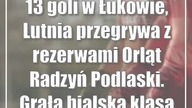 13 goli w Łukowie, Lutnia przegrywa z rezerwami Orląt Radzyń Podlaski.  Grała bials...