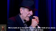 "Dance Me to the End of LOVE" ...  L.  Cohen ...  live ...  with lyrics ...  ;)