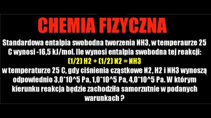 Standardowa entalpia swobodna tworzenia NH3, w temperaurze 25 C wynosi -16,5 | CHEMIA FIZYCZNA